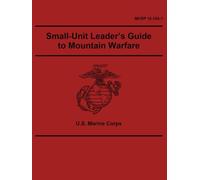 MCRP 12-10A.1 Small-Unit Leader’s Guide to Mountain Warfare: 6 August 2025.