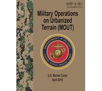 MCRP 12-10B.1 Military Operations on Urbanized Terrain (MOUT) - Apr. 2018: (Formerly MCWP 3-35.3) Field Pocket Size