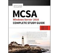 MCSA Windows Server 2016 Complete Study Guide: Exam 70-740, Exam 70-741, Exam 70-742, and Exam 70-743
