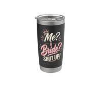 Me A Bride Shut Up Funny Wedding Future Mrs Gift Stainless Steel Insulated Tumbler