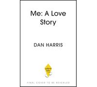 Me: A Love Story: How Ending the Spiral of Self-Criticism Reduced My Anxiety, Transformed My Relationships and Made Me Way More Than 10% Happier