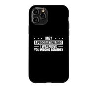 Me? A Procrastinator? I Will Prove You Wrong Someday Case for iPhone 11 Pro