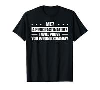 Me? A Procrastinator? I Will Prove You Wrong Someday T-Shirt