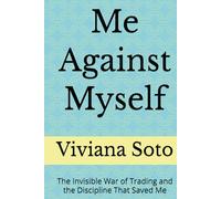 Me Against Myself: The Invisible War of Trading and the Discipline That Saved Me