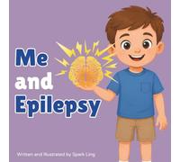 Me and Epilepsy: A Gentle Rhyming Picture Book About a Little Boy and His Epilepsy and Seizures