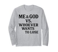 Me and God Vs Whoever Wants to Lose Long Sleeve T-Shirt