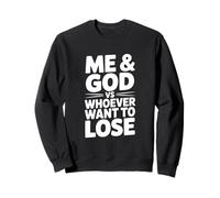 Me and God vs Whoever Wants to Lose Motivational Sweatshirt