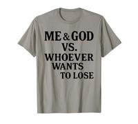Me and God Vs Whoever Wants to Lose T-Shirt