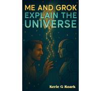 Me and Grok Explain The Universe