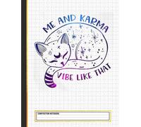 Me And Karma Vibe Like That Karma Is A Cat Purring In My Lap Composition Notebook