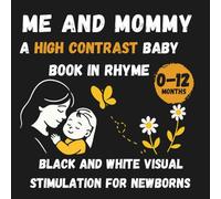 Me and Mommy A High Contrast baby baby book in rhyme: Black and White visual stimulation for newborns
