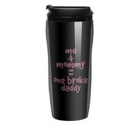 Me and Mommy Broke Daddy Coffee Cup Reusable Travel Mug Double Wall Thermal Insulated with Lid Hot Cold Drinks