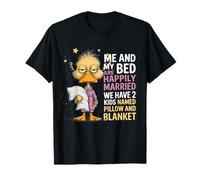 Me and My Bed are Happily Married We Have 2 Kids Named Duck T-Shirt