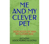 ME AND MY CLEVER PET: DEDICATION OF MAX MY CLEVER DOG