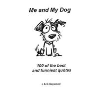 ME AND MY DOG - 100 BEST QUOTES: 100 of the best and funniest quotes you'll ever read (100 Quotes)