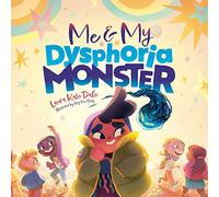 Me and My Dysphoria Monster: An Empowering Story to Help Children Cope with Gender Dysphoria