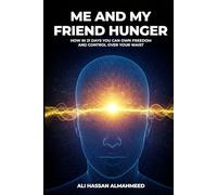 Me and my friend Hunger: How in 21 Days You Can Own Freedom and Control Over Your Waist