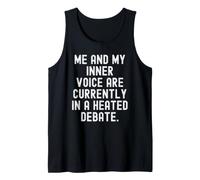 me and My Inner Voice are Currently in a Heated Debate Witty Tank Top