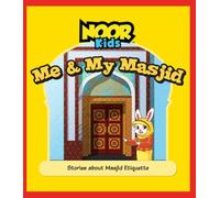 Me and My Masjid: Stories About Masjid Etiquette (The Noor Kids Collection)
