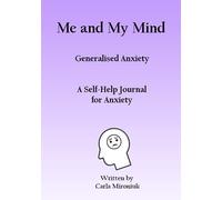 Me and My Mind A Self-Help Journal for pre-teens and early teens with generalised anxiety disorder: generalised anxiety disorder (Me and My Mind - ... Health Journals for pre-teens/early teens)