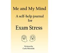 Me and My Mind - Exam Stress: Me and My Mind - A self-help journal for pre-teens/young teenagers, who are struggling with upcoming tests or exams (Me ... Health Journals for pre-teens/early teens)