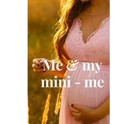 Me and my mini-me: Expecting Mom's Journal Diary and Notebook for Notes During Pregnancy or Baby Shower Celebration Gift (Pregnancy Journals)