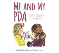 Me and My PDA: A Guide to Pathological Demand Avoidance for Young People