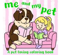 Me and My Pet: A Pet Loving Coloring Book: A Cute and Simple Animal Coloring Book for Adults and Kids: 40 Illustrations Featuring Dogs, Puppies, ... Tortoises, and Other Adorable Pets (8.5x8.5)