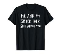Me and My Sister Talk Shit About You Funny Gift For Sisters T-Shirt