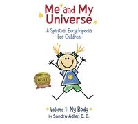 Me and My Universe: A Spiritual Encyclopedia for Children: Volume 1, My Body