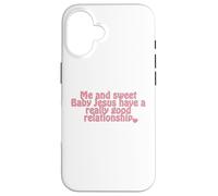 Me and sweet Baby Jesus have a really good relationship Case for iPhone 16