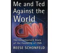 Me and Ted Against the World: An Unauthorised Story of the Founding of CNN