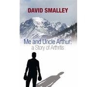 Me and Uncle Arthur: A Story of Arthritis
