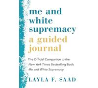 Me and White Supremacy: A Guided Journal: The Official Companion to the New York Times Bestselling Book Me and White Supremacy