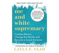Me and White Supremacy: Combat Racism, Change the World, and Become a Good Ancestor
