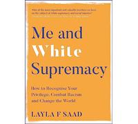 Me and White Supremacy: How to Recognise Your Privilege, Combat Racism and Change the World