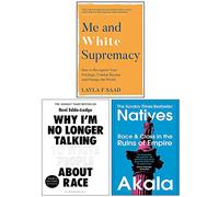Me and White Supremacy, Why I’m No Longer Talking to White People About Race, Natives Race and Class in the Ruins of Empire 3 Books Collection Set