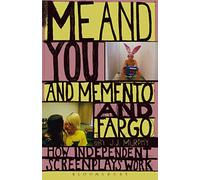 Me and You and Memento and Fargo: How Independent Screenplays Work