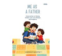 ME AS A FATHER: Conversations on Raising Children with Love, Patience, and Purpose (ME & MY SERIES)