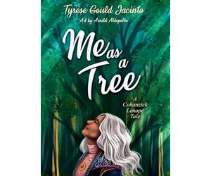 Me as a Tree; A Cohanzick Lenape Tale: Lessons of Resilience and Growth from the Forest