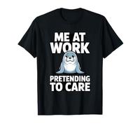 Me at Work Pretending to Care Funny Sea Lion T-Shirt