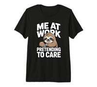 Me at Work Pretending to Care Funny Sloth Sarcastic Premium T-Shirt