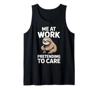 Me at Work Pretending to Care Funny Sloth Sarcastic Tank Top