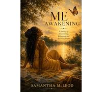 Me Awakening: A Journey of Remembering, Reclaiming and Becoming Whole