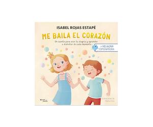 Me Baila El Corazón: Un Cuento Para Vivir La Alegría Y Aprender a Disfrutar Cada Momento / My Heart Dances: A Story about Joy and Living in the Moment: 3 (Neurona Exploradora)