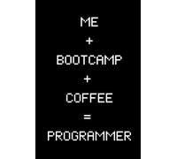 Me + Bootcamp + Coffee = Programmer: Lined Notebook for Coding Bootcamp Students, Journal for Aspiring Software Developers, Web Developers & Data Engineers, Gift for Bootcamp Student or Graduate