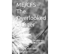 ME/CFS - The Overlooked Danger: How Cellular Toxins, Bacteria and Dimethylmercury Destroy the Body