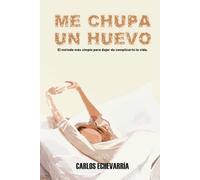 ME CHUPA UN HUEVO: Una filosofía brutalmente honesta para soltar el peso del mundo, bajar la ansiedad y volver a vivir en paz, reconectando con lo que ... y aprendiendo a respirar una vida más simple.