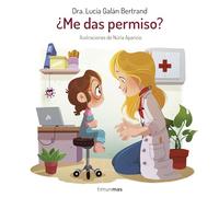 ¿Me das permiso?: Un cuento sobre la intimidad y el consentimiento (Cuentos infantiles de Lucía, mi pediatra)