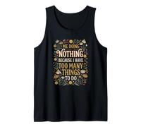 Me Doing Nothing Because I Have Too Many Things to Do Funny Tank Top